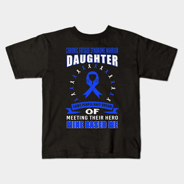 Chronic Fatigue Syndrome Warrior Daughter Some People Only Dream Meeting Their Hero Mine Based Me Blue Ribbon Warrior Kids T-Shirt by celsaclaudio506